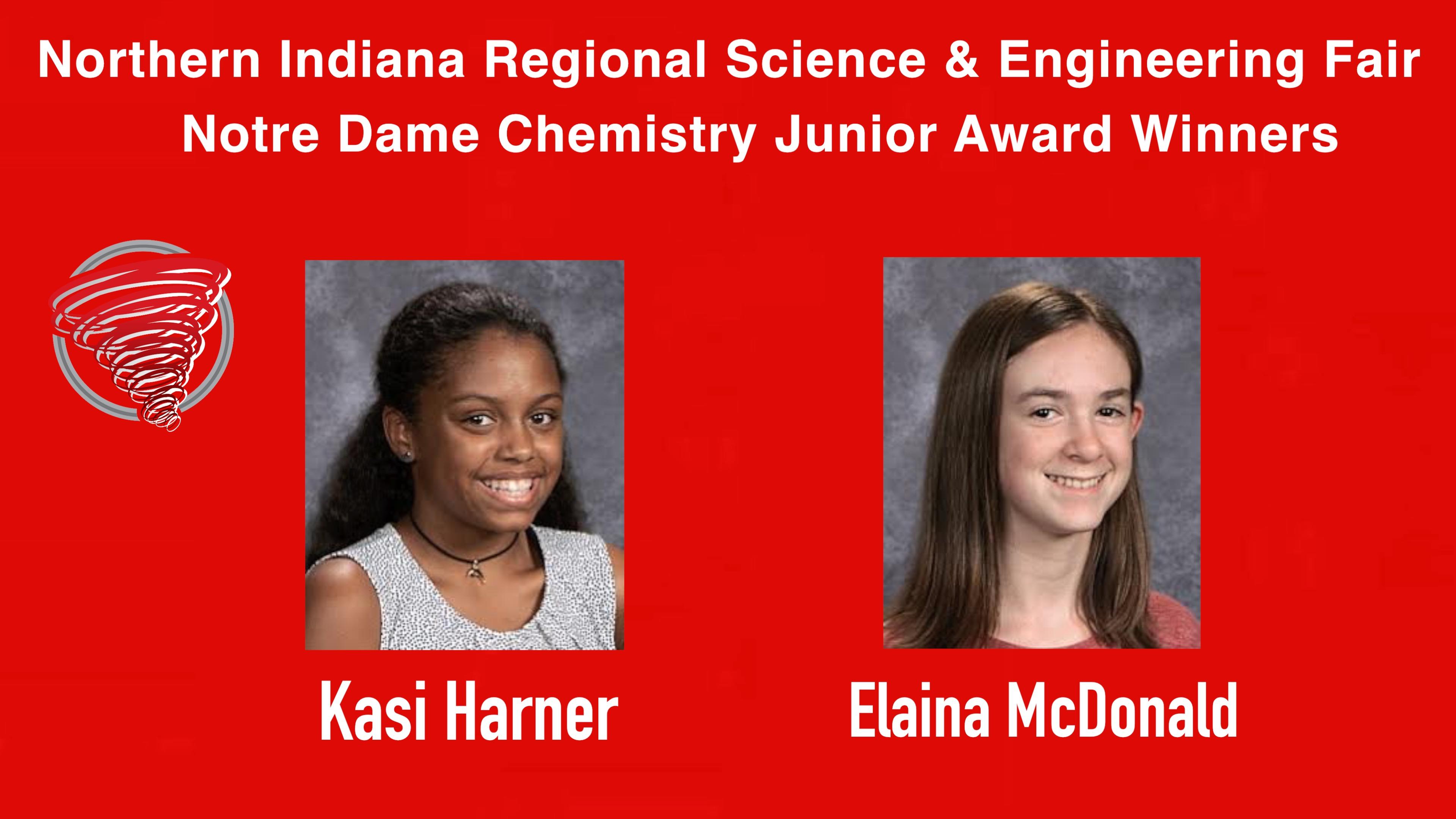 Lincoln Jr. High School students Kasi Harner and Elaina McDonald were both awarded the Notre Dame Chemistry Junior award at the Northern Indiana Regional Science and Engineering Fair