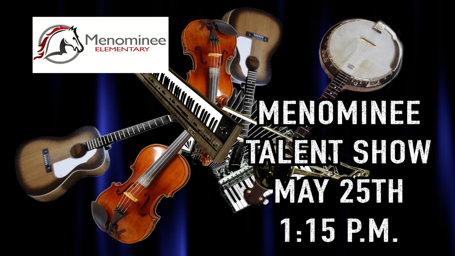 Menominee Talent Show May 25th 1:15 p.m. Menominee Elementary Logo with musical instruments