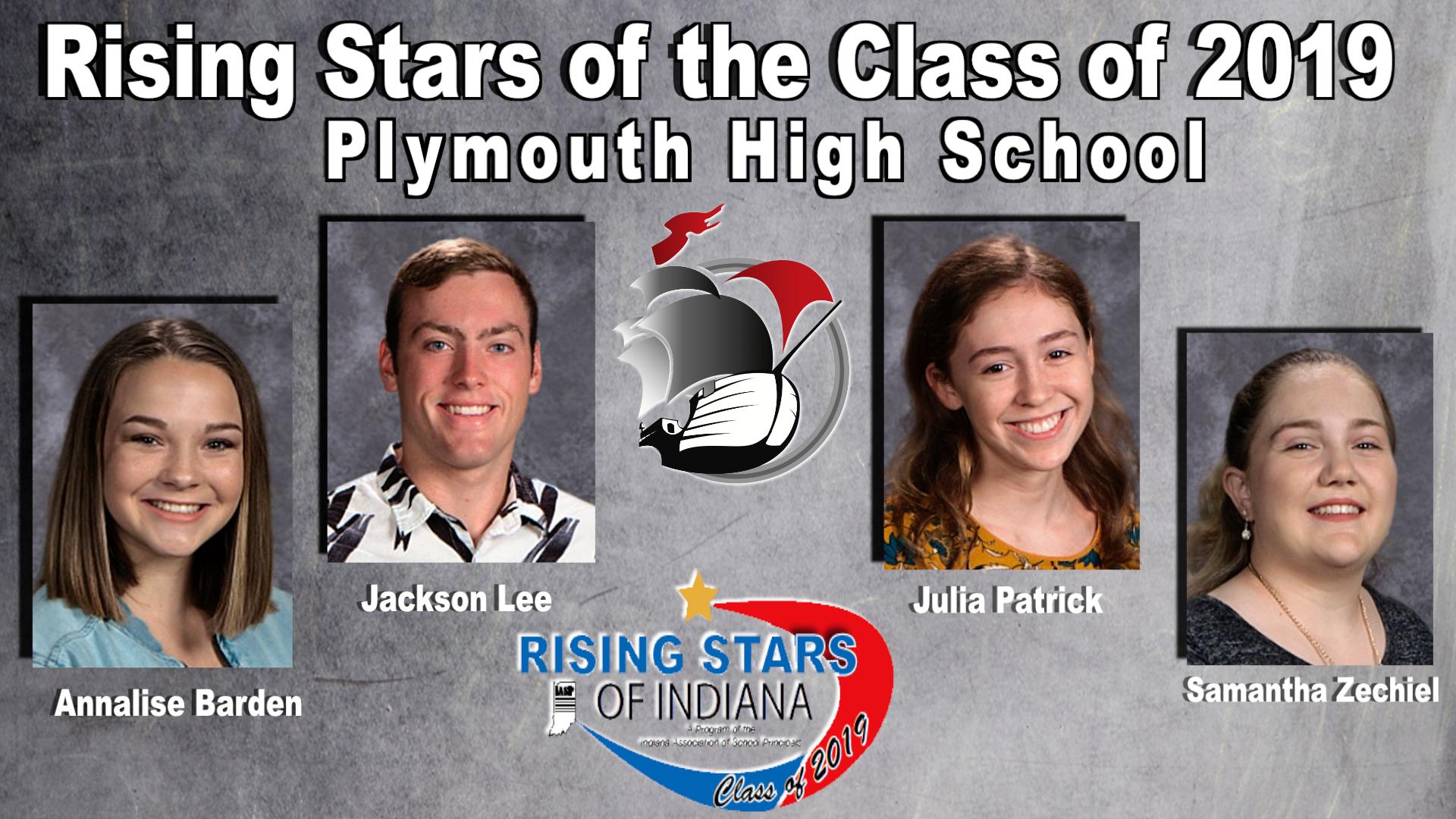 Plymouth High School is pleased to announce the following four juniors, Annalise Barden, Jackson Lee, Julia Patrick and Samantha Zechiel, have been chosen as this year’s Indiana Association of School Principals Rising Stars of Indiana’s Class of 2019. 