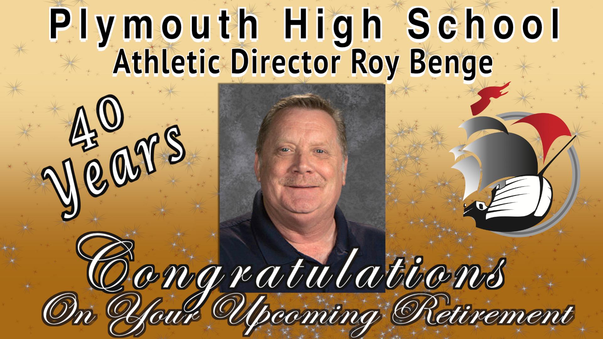 Plymouth High School Athletic Director Roy Benge 40 years Congratulations on your upcoming retirement. Roy Benge picture and PHS Ship Logo