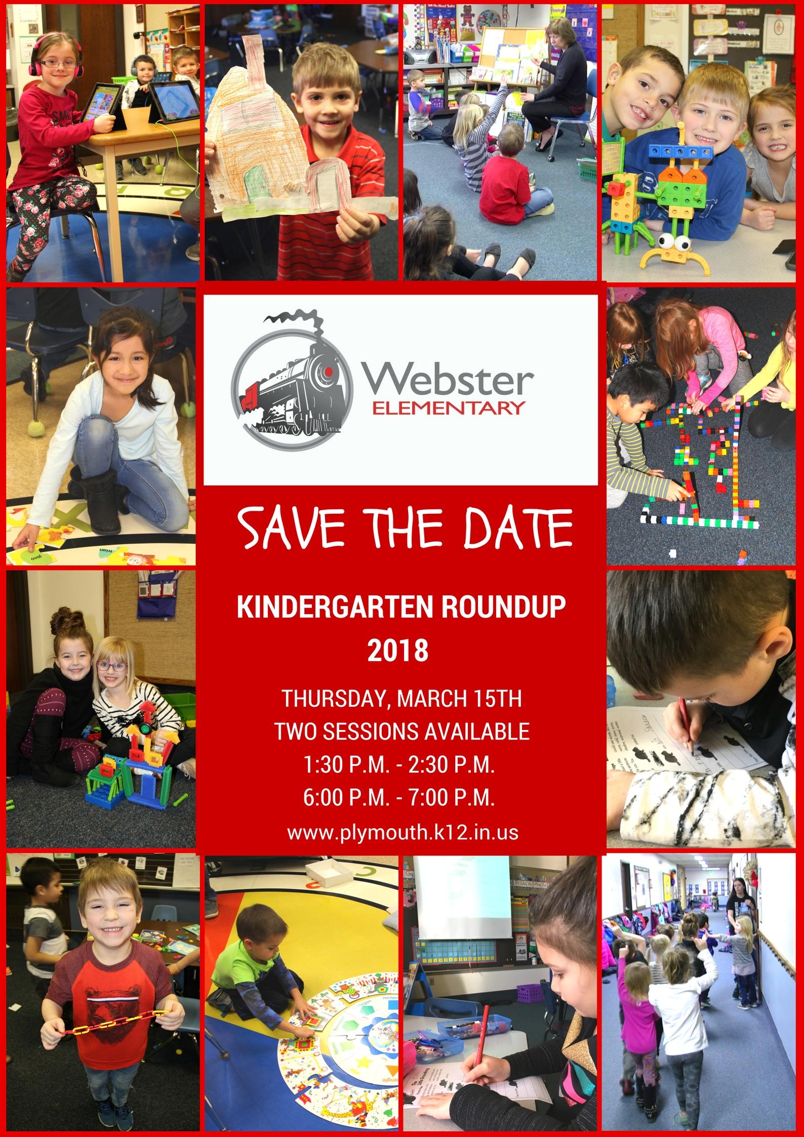 Webster elementary students in various settings. Plymouth Community School Corporation will host 2018 Kindergarten Roundup on Thursday, March 15, 2018. Two sessions will be offered; 1:30 p.m. to 2:30 p.m. and 6:00 p.m. to 7:00 p.m. at each of our four elementary schools.
