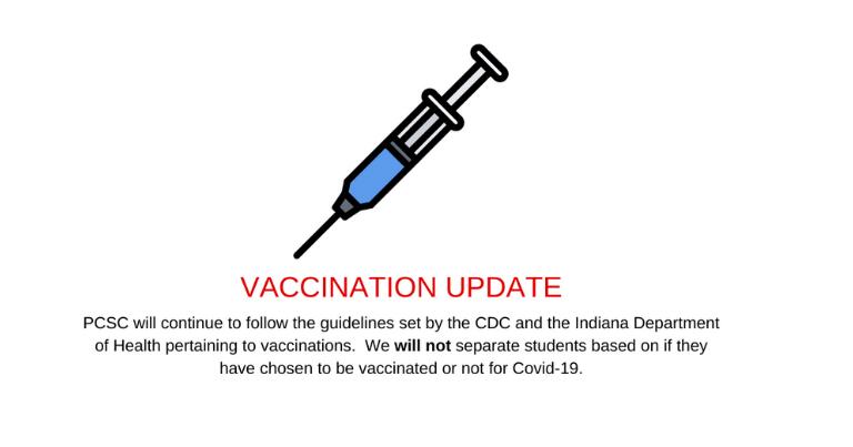 PCSC will continue to follow the guidelines set by the CDC and Indiana Department of Health pertaining to vaccinations.