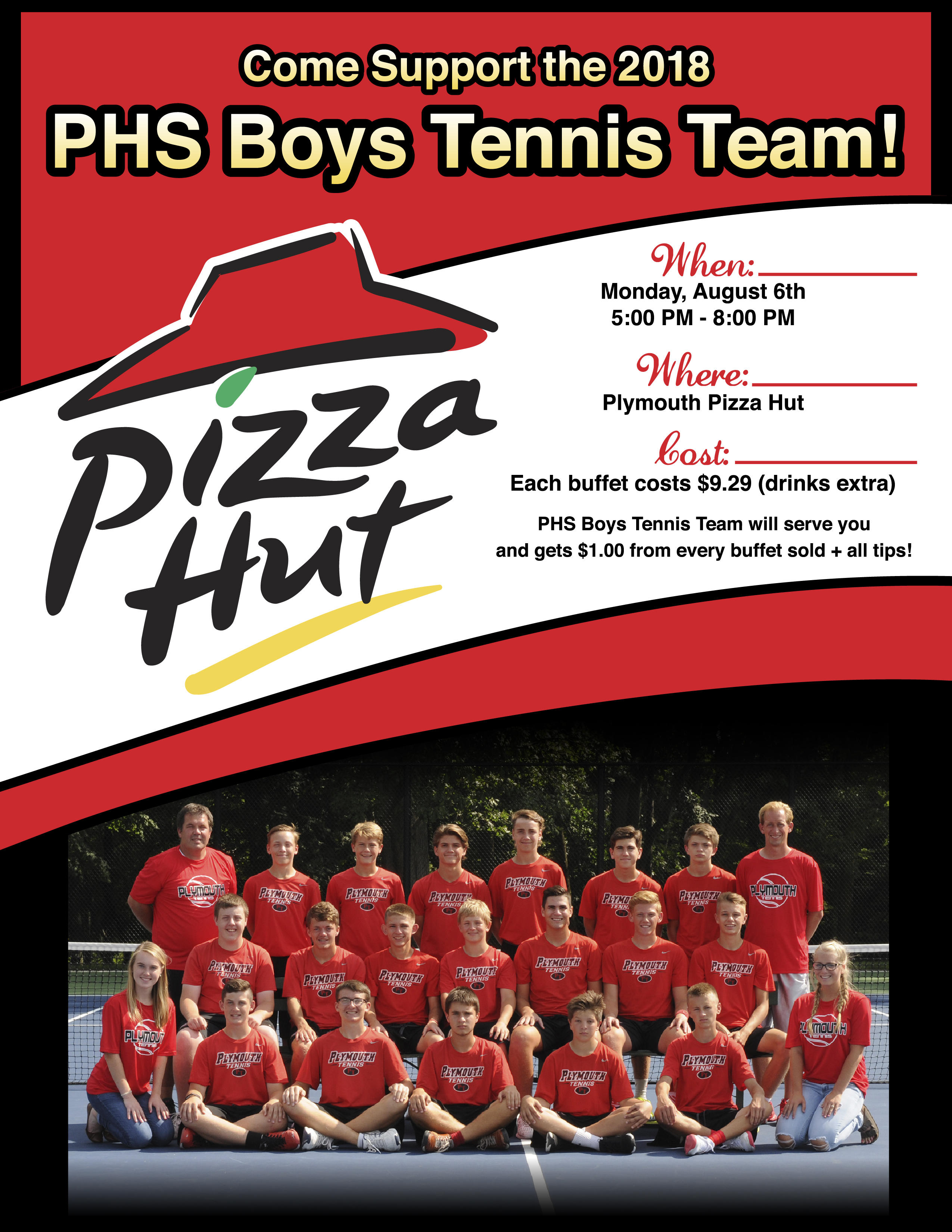 Come Support the 2018 Boys Tennis team-When: Monday, August 6th, 5-8 p.m.-Where: Plymouth Pizza Hut-Cost: Each buffet costs $9.29 (drinks extra)-PHS Boys Tennis Team will serve you and gets $1.00 from every buffet sold and all tips! Picture of tennis team and Pizza Hut logo