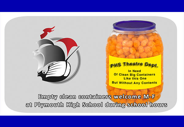 PHS Ship Logo on grey and blue background with container of cheese balls image with a note on it saying PHS Theatre Dept. in need of clean big containers like this one but without any contents. Empty clean containers welcome M-F at Plymouth High School during school hours.