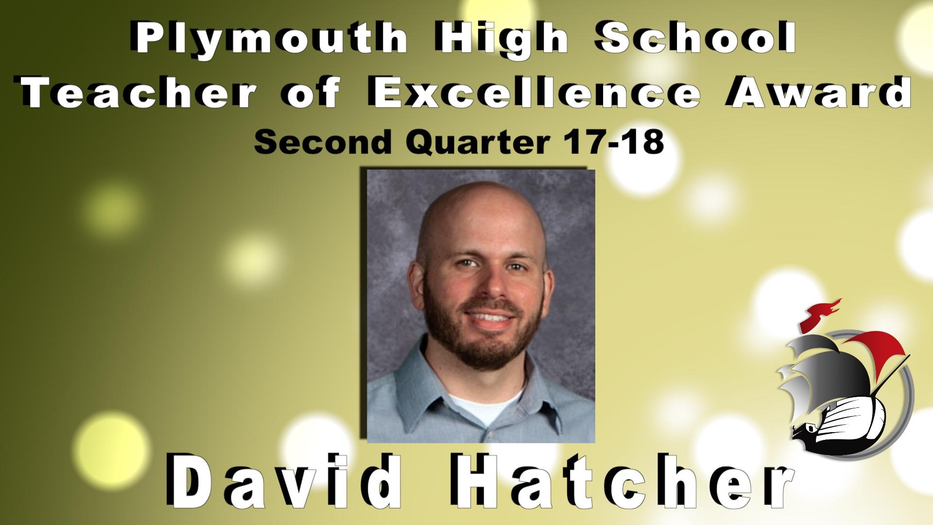 Plymouth High School Teacher of Excellence Award Second Quarter 17-18 David Hatcher