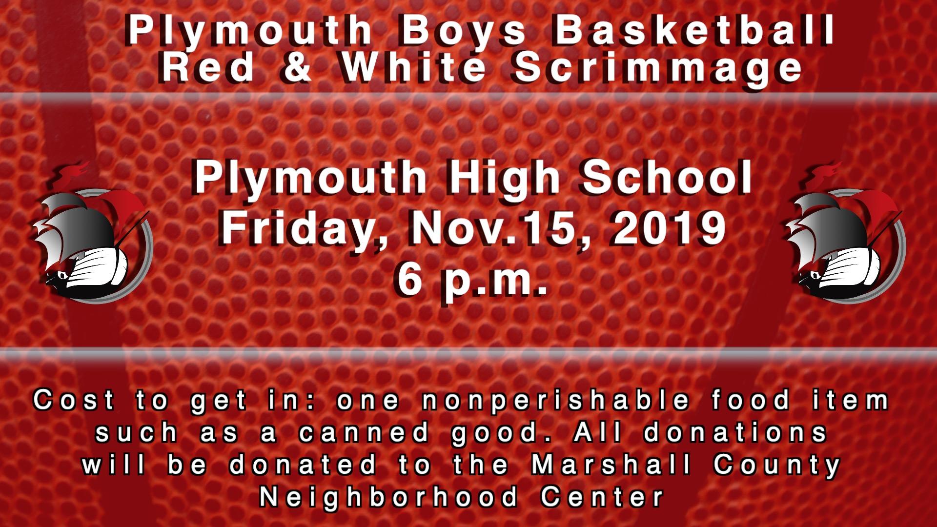 Plymouth Boys Basketball Red & White Scrimaage Plymouth High School Friday, November 15, 2019 6 p.m. Cost to get in: one nonperishable food item such as a canned good. All donations will be donated to the Marshall County Neighborhood Center on basketball image with PHS Ship logos