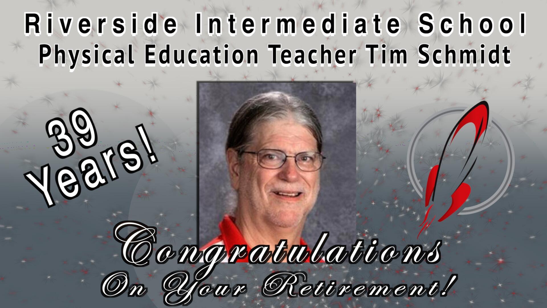 Riverside Intermediate School Physical Education Teacher Tim Schmidt 39 years! Congratulations On Your Retirement!